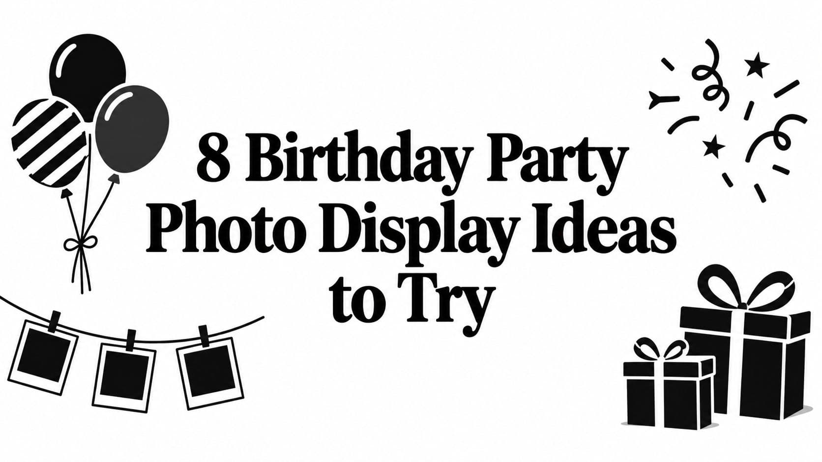 8 Birthday Party Photo Display Ideas to Try